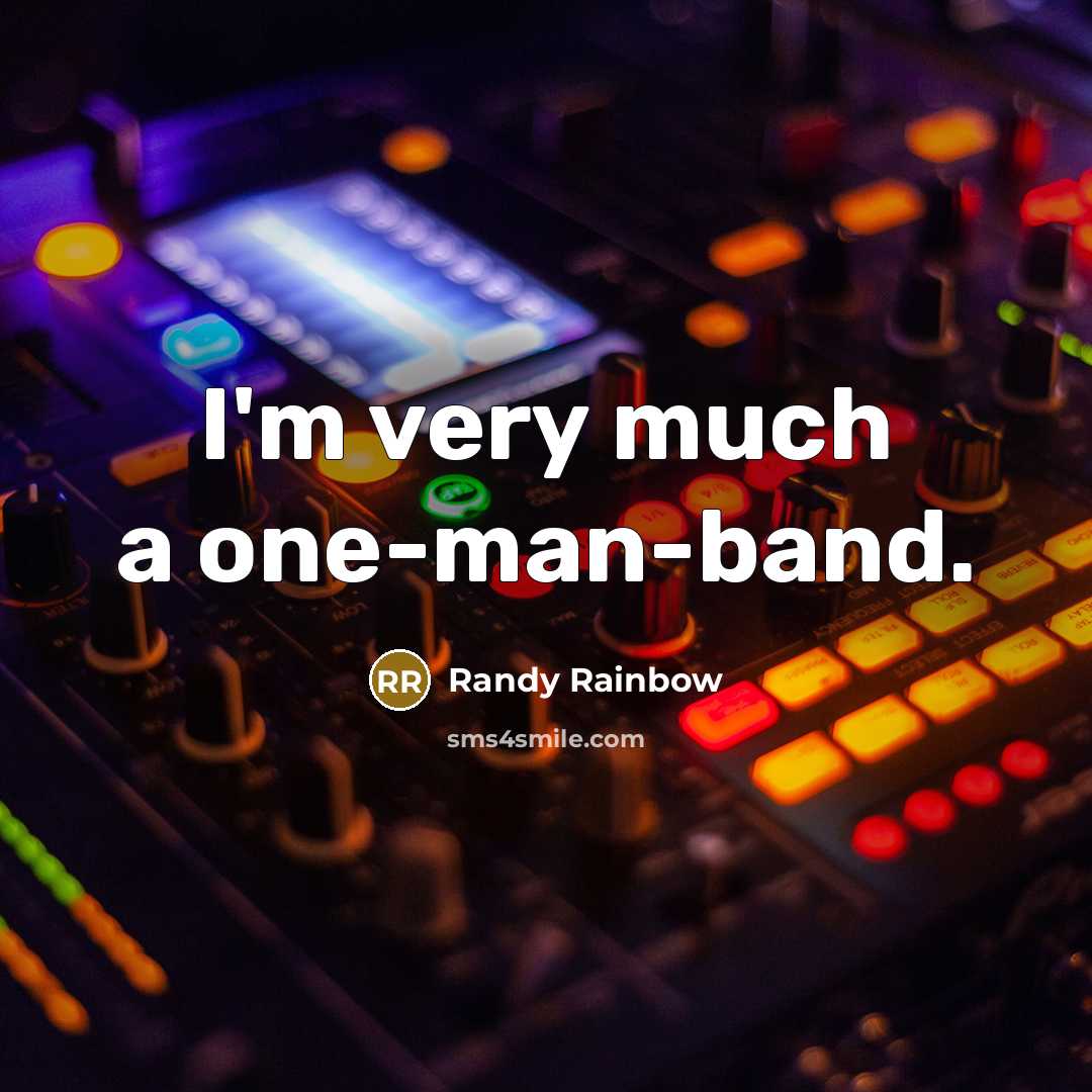 “I'm very much a one-man-band.…” quote by Randy Rainbow