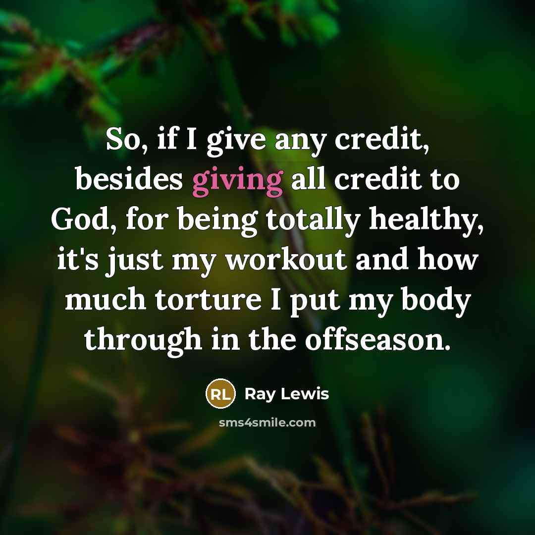 “So, if I give any credit, besides giving all credit…” quote by Ray Lewis