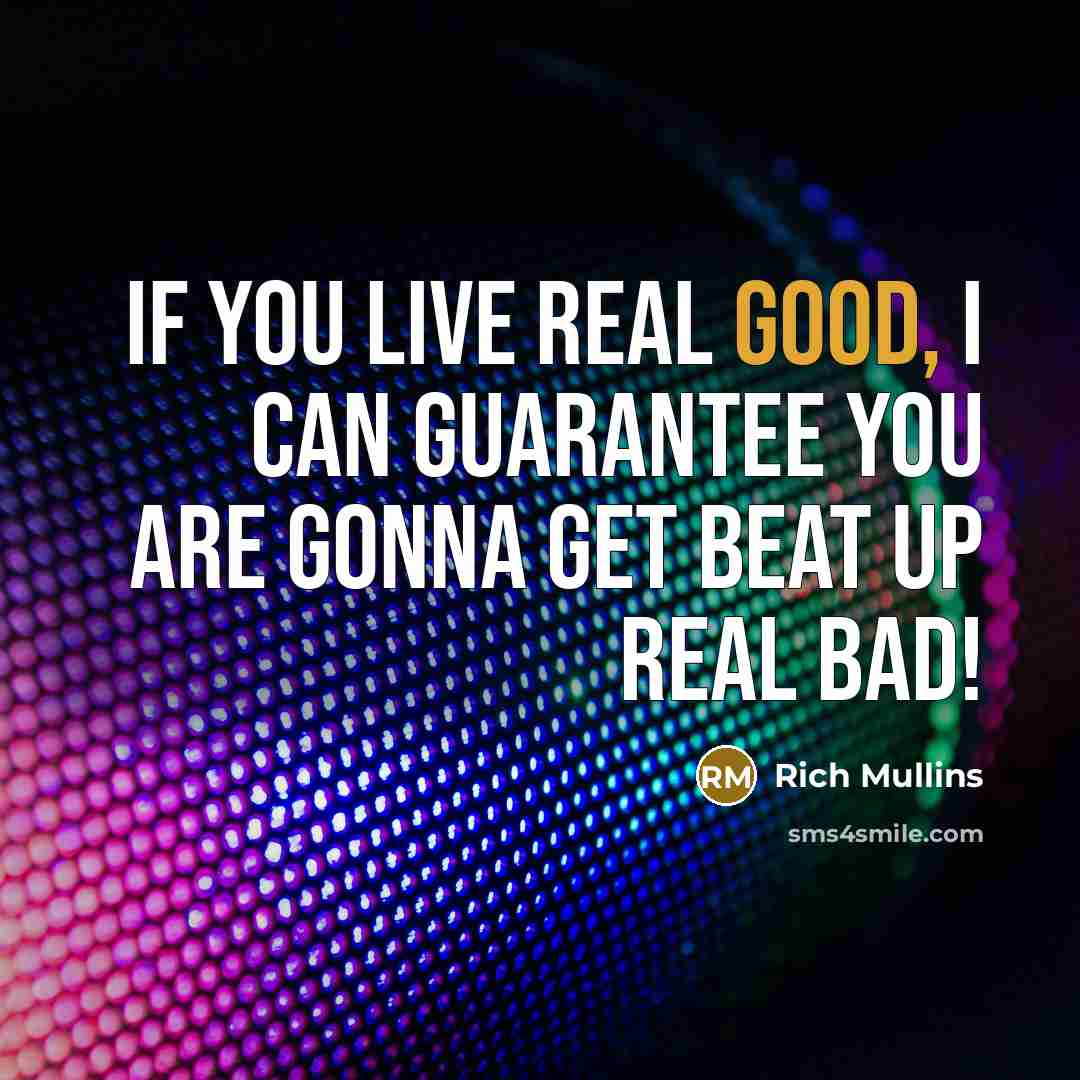 “If you live real good, I can guarantee you are…” quote by Rich Mullins