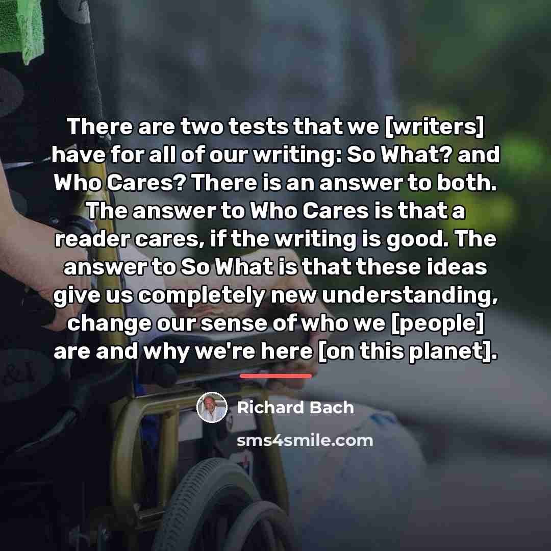 “There are two tests that we [writers] have for all…” quote by Richard Bach