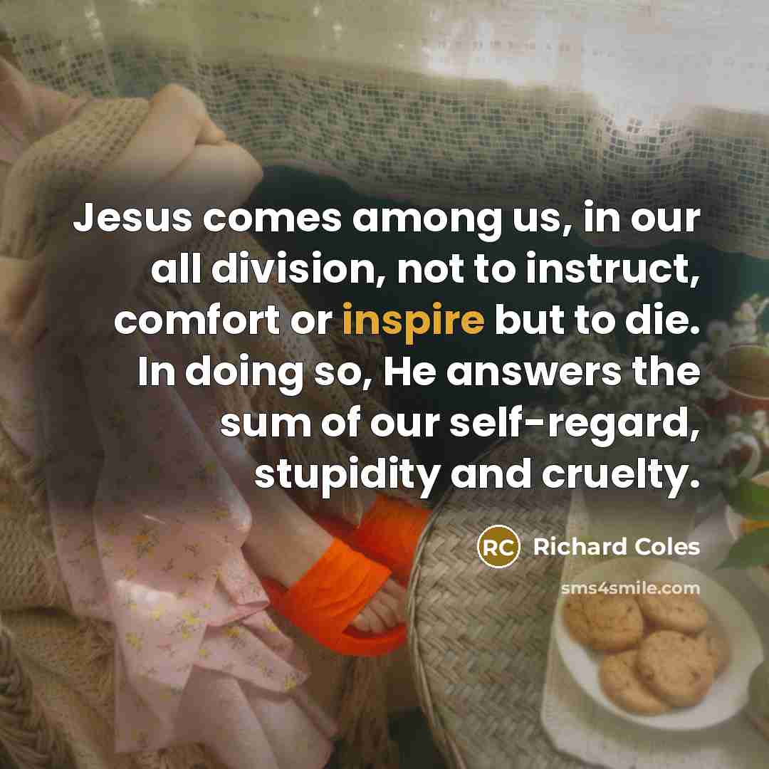 “Jesus comes among us, in our all division, not to…” quote by Richard Coles