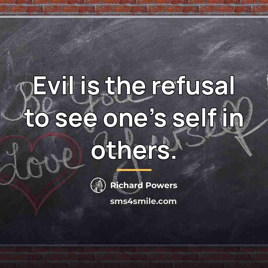 “Evil is the refusal to see one's self in others.…” quote by Richard Powers