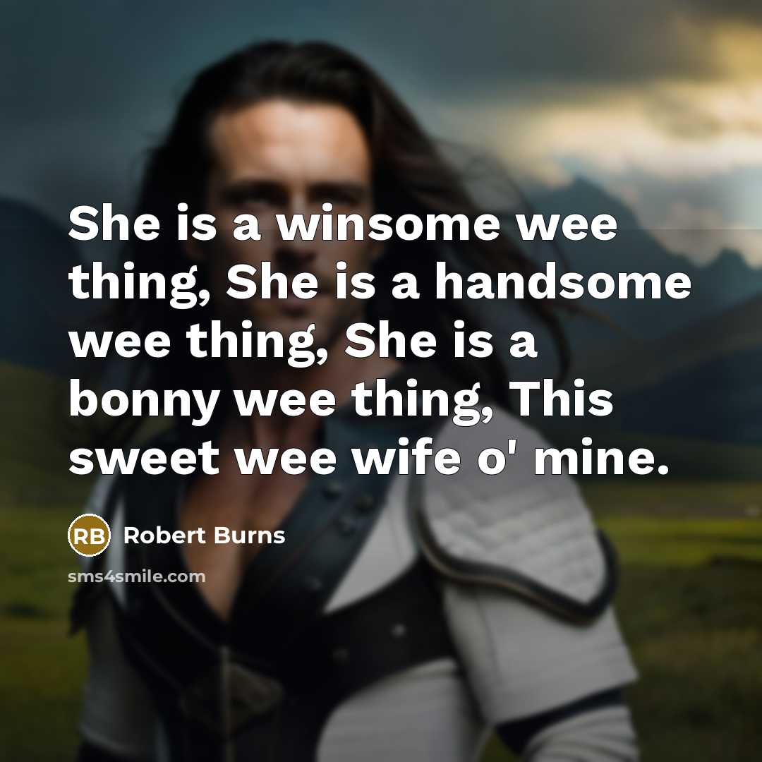 “She is a winsome wee thing, She is a handsome…” quote by Robert Burns