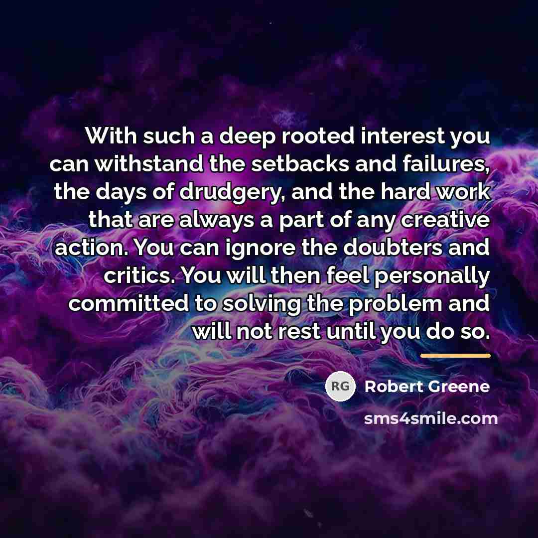 “With such a deep rooted interest you can withstand the…” quote by Robert Greene