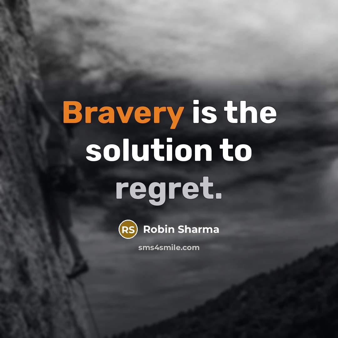“Bravery is the solution to regret.…” quote by Robin Sharma