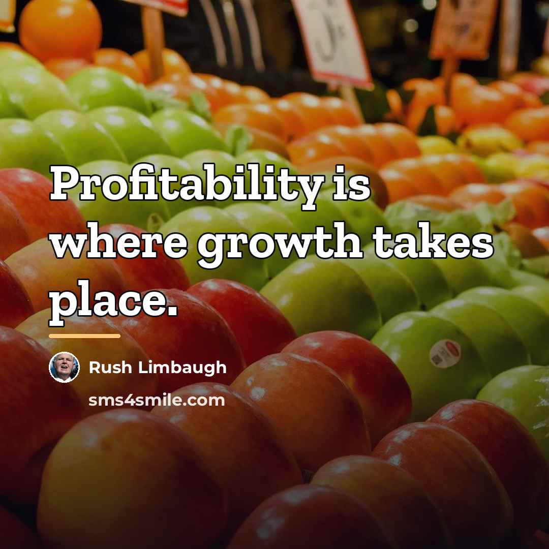 “Profitability is where growth takes place.…” quote by Rush Limbaugh