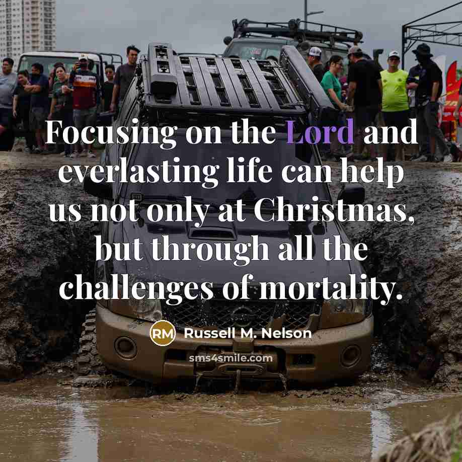 “Focusing on the Lord and everlasting life can help us…” quote by Russell M. Nelson