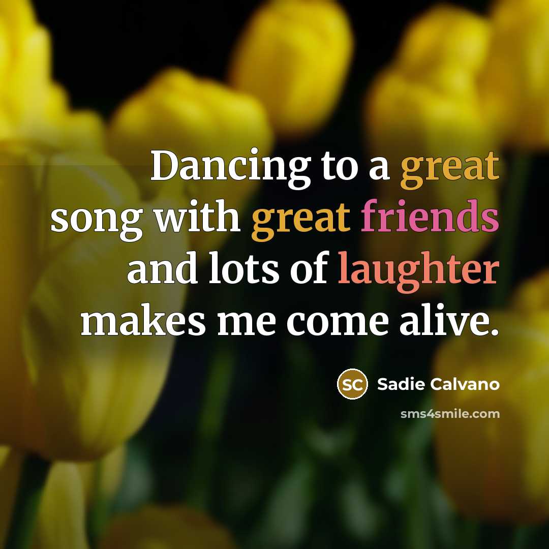 “Dancing to a great song with great friends and lots…” quote by Sadie Calvano