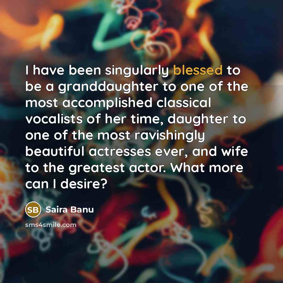 “I have been singularly blessed to be a granddaughter to…” quote by Saira Banu