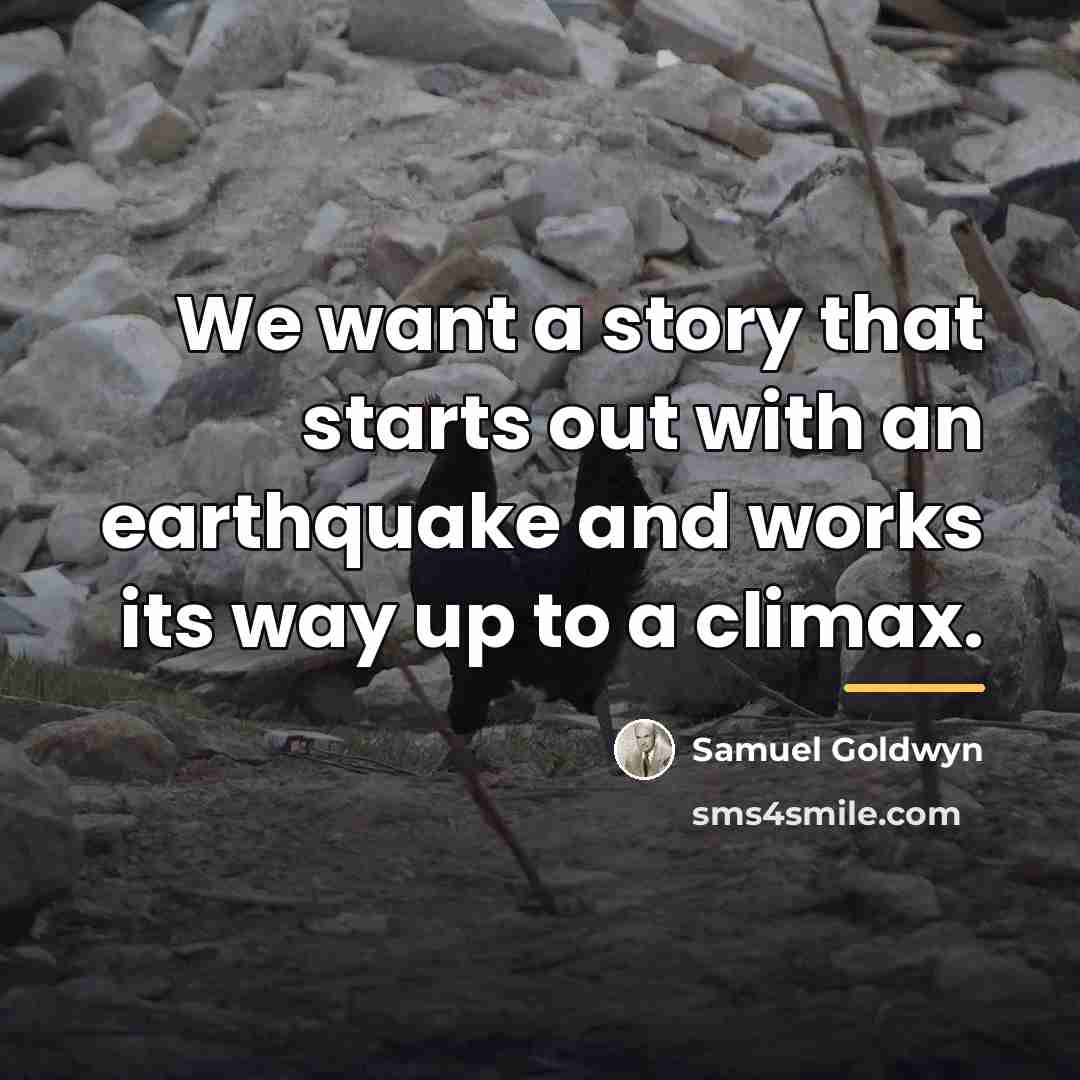 “We want a story that starts out with an earthquake…” quote by Samuel Goldwyn