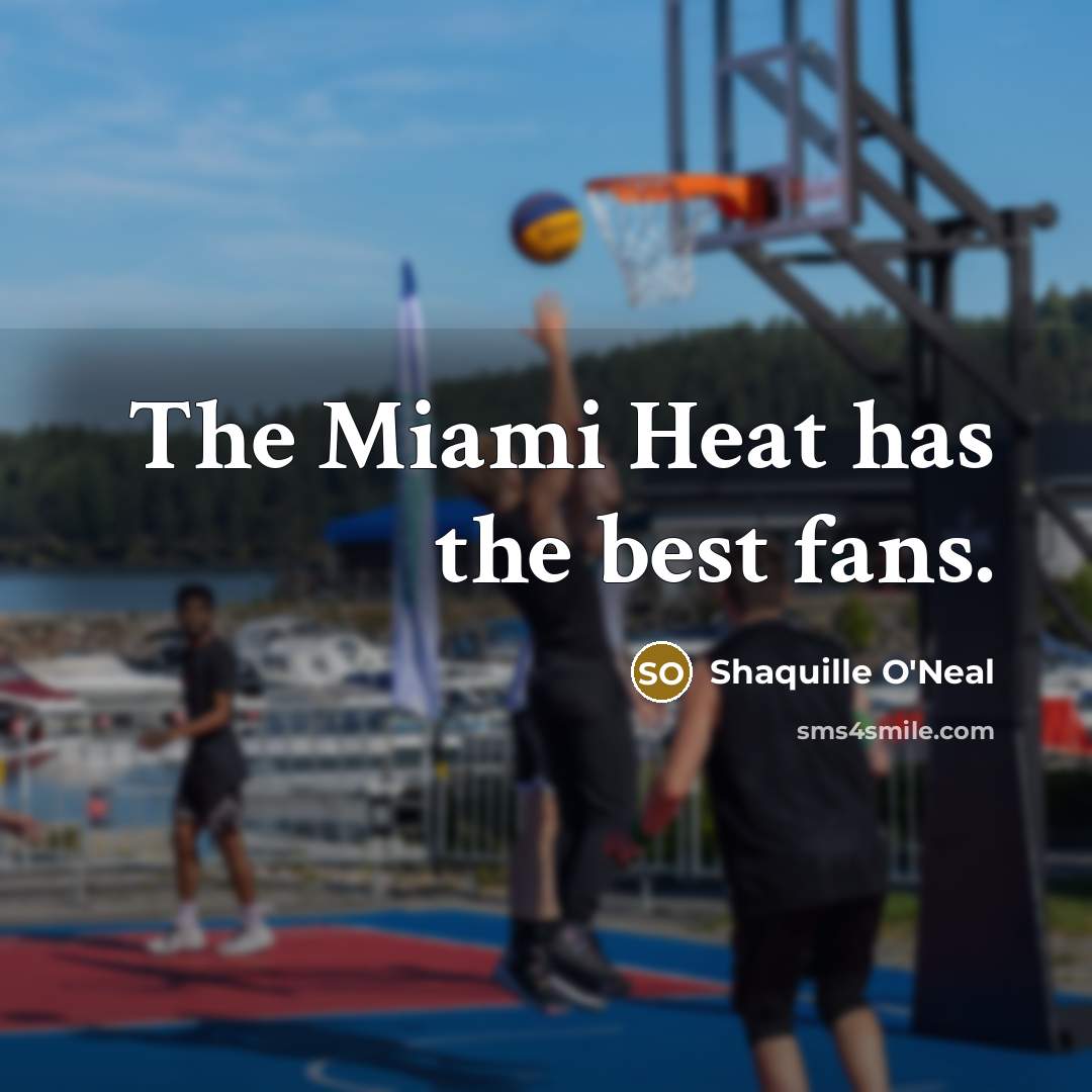 “The Miami Heat has the best fans.…” quote by Shaquille O'Neal