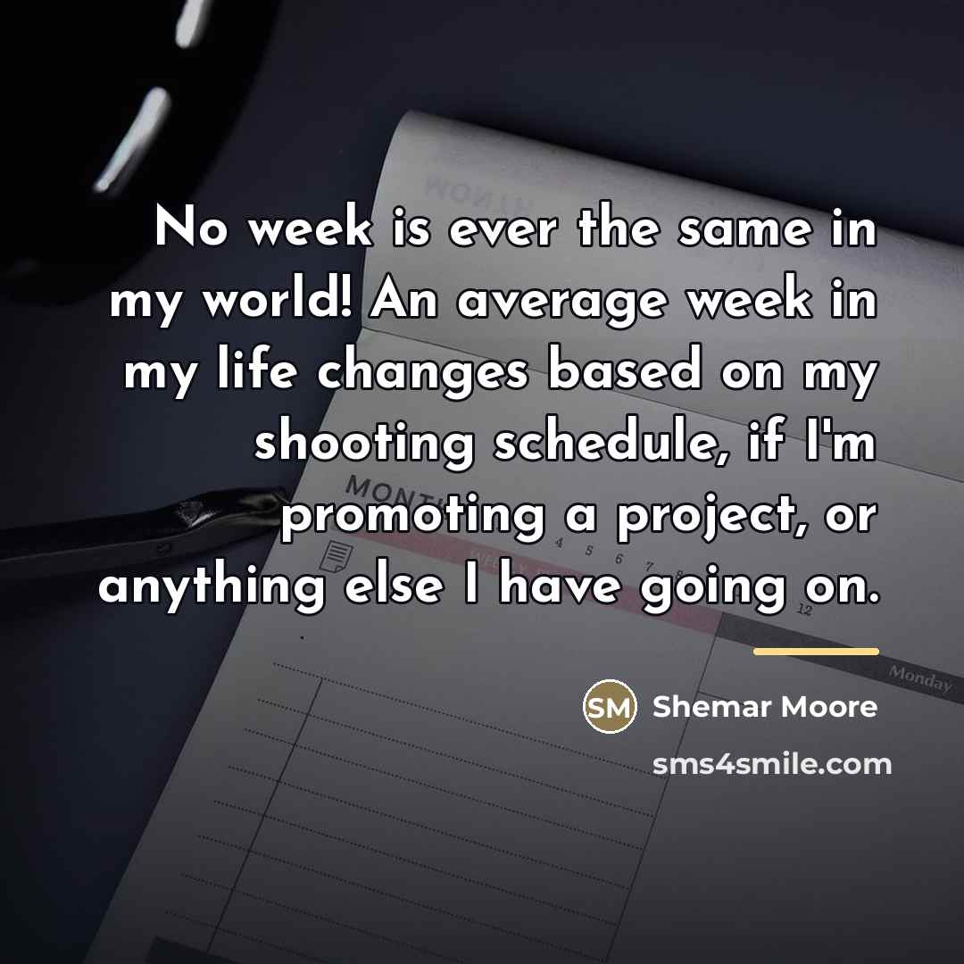 “No week is ever the same in my world! An…” quote by Shemar Moore