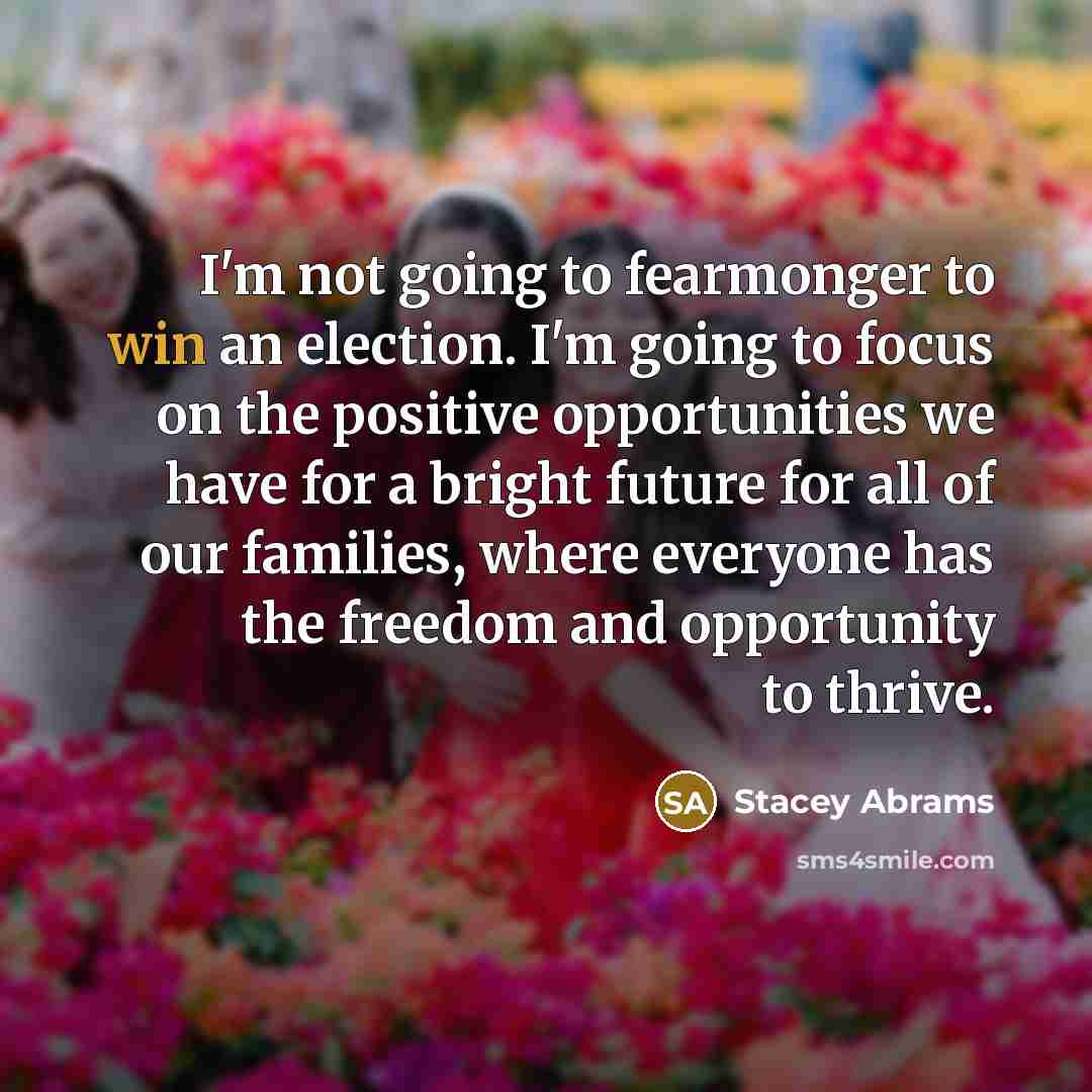 “I'm not going to fearmonger to win an election. I'm…” quote by Stacey Abrams