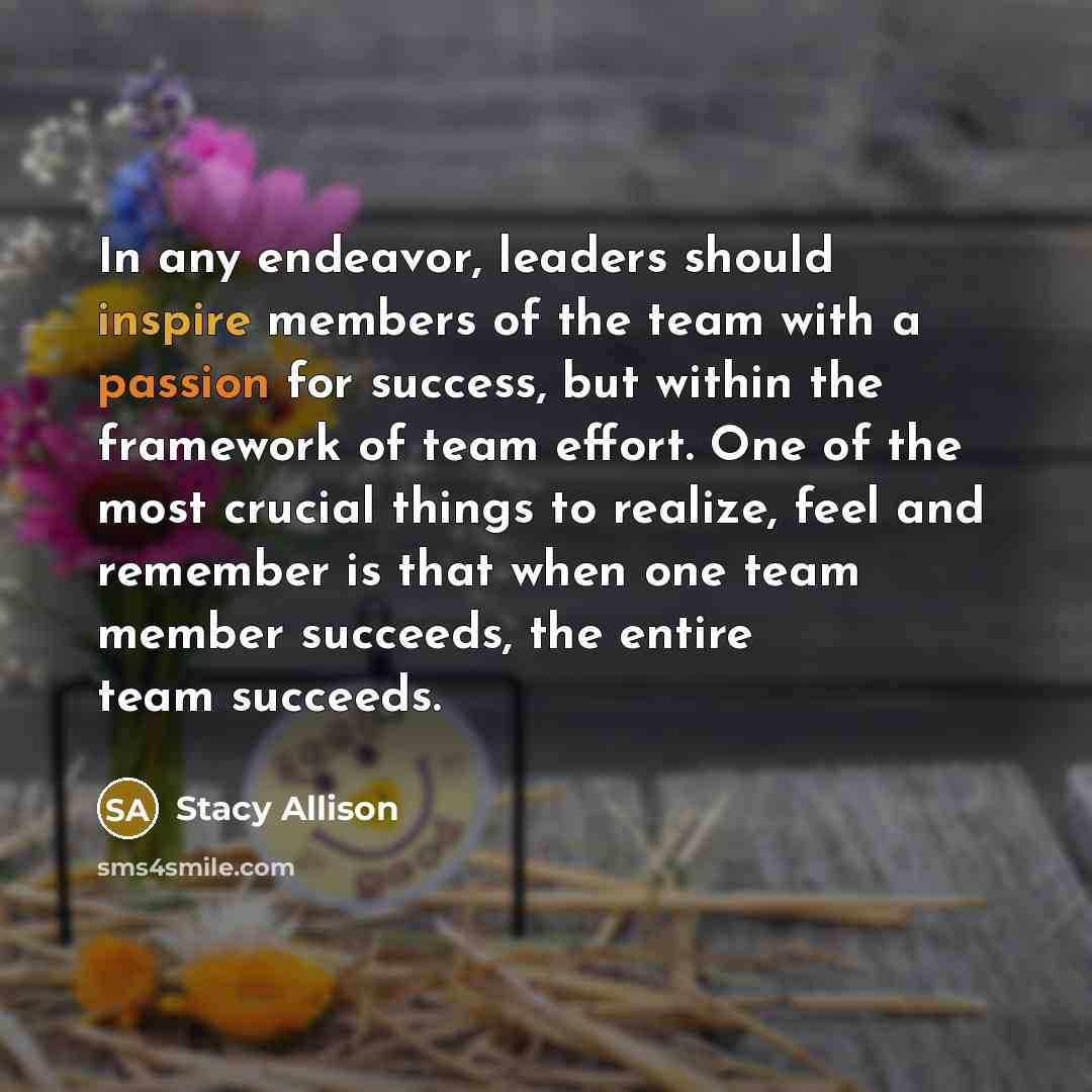 “In any endeavor, leaders should inspire members of the team…” quote by Stacy Allison