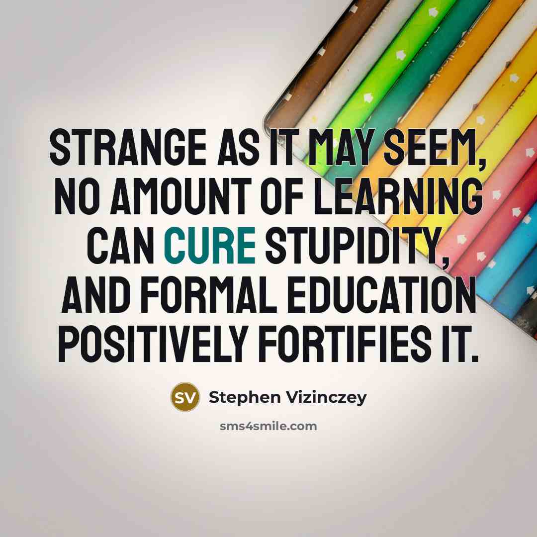 “Strange as it may seem, no amount of learning can…” quote by Stephen Vizinczey