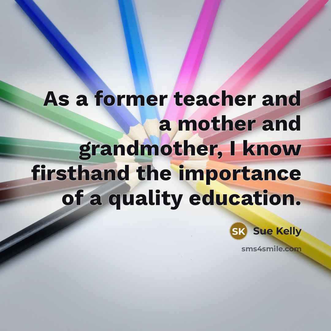 “As a former teacher and a mother and grandmother, I…” quote by Sue Kelly