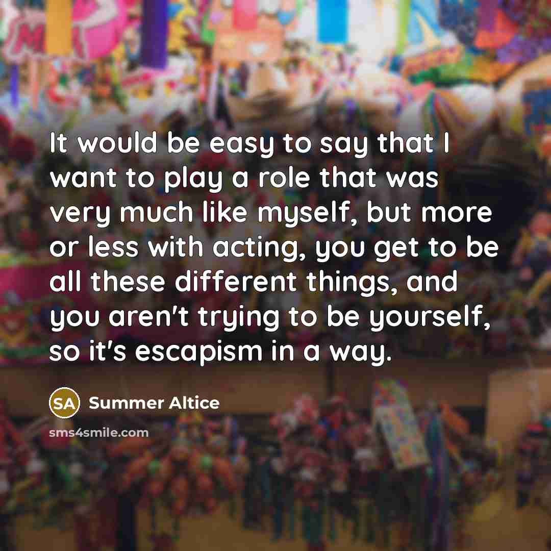 “It would be easy to say that I want to…” quote by Summer Altice
