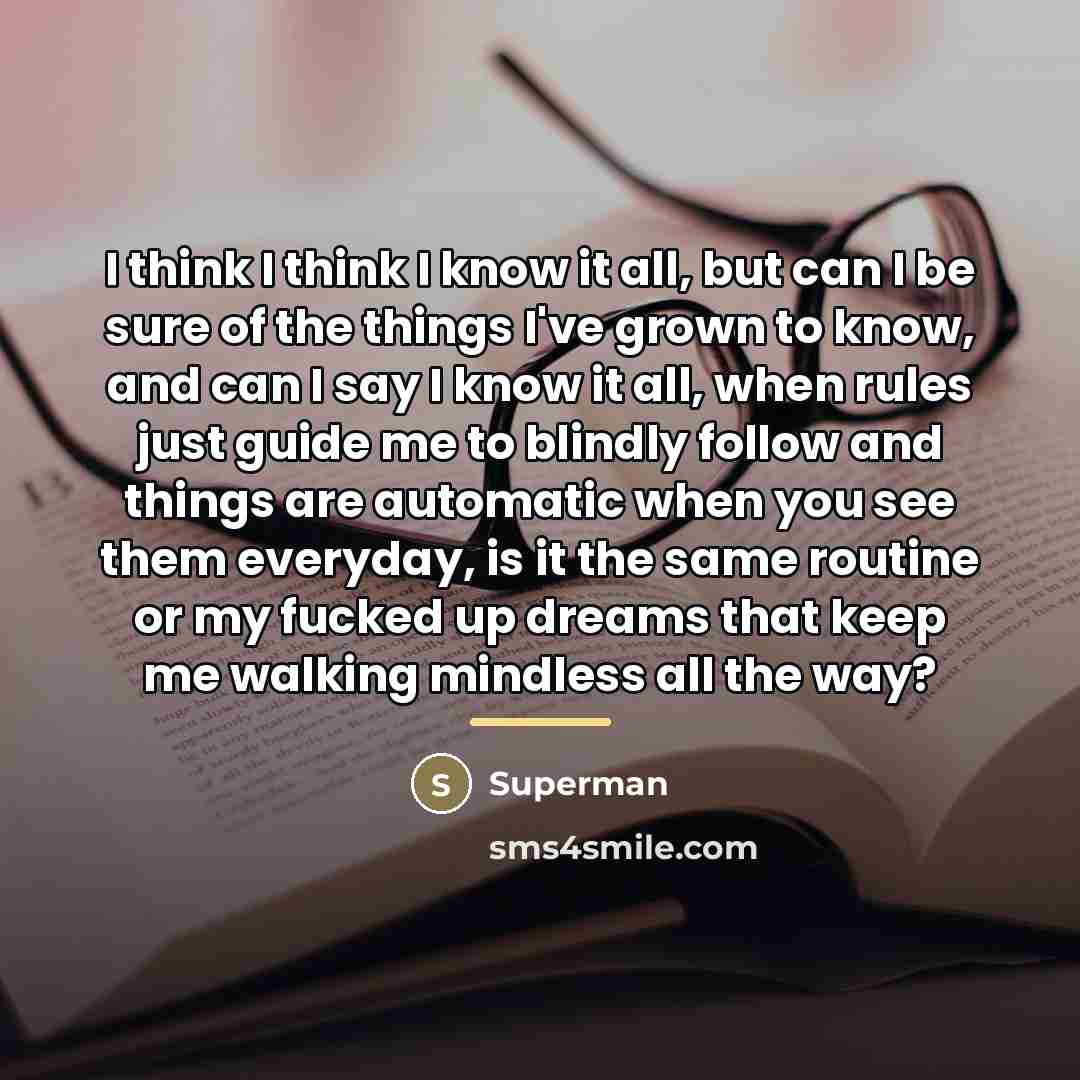 “I think I think I know it all, but can…” quote by Superman