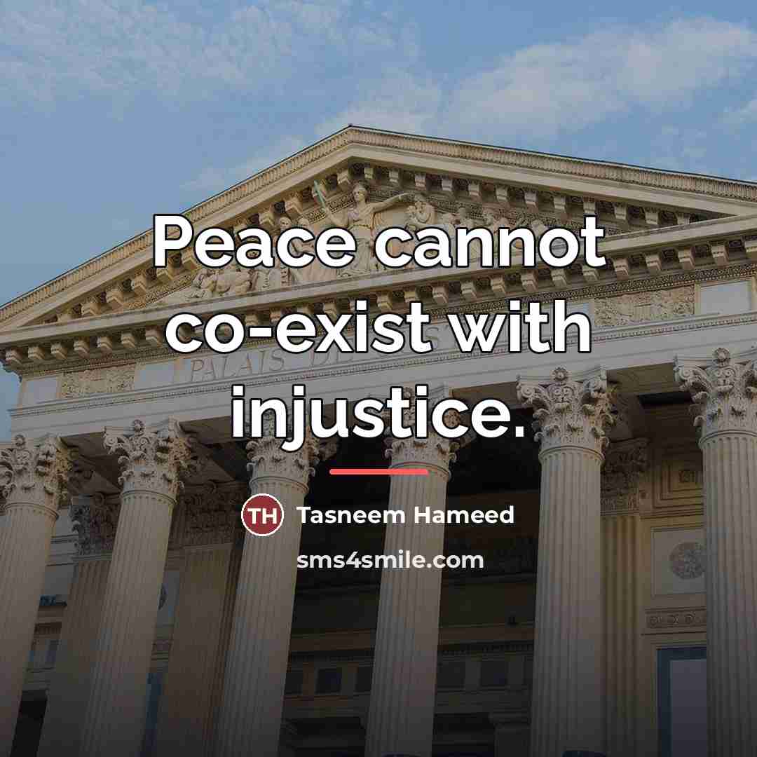 “Peace cannot co-exist with injustice.…” quote by Tasneem Hameed