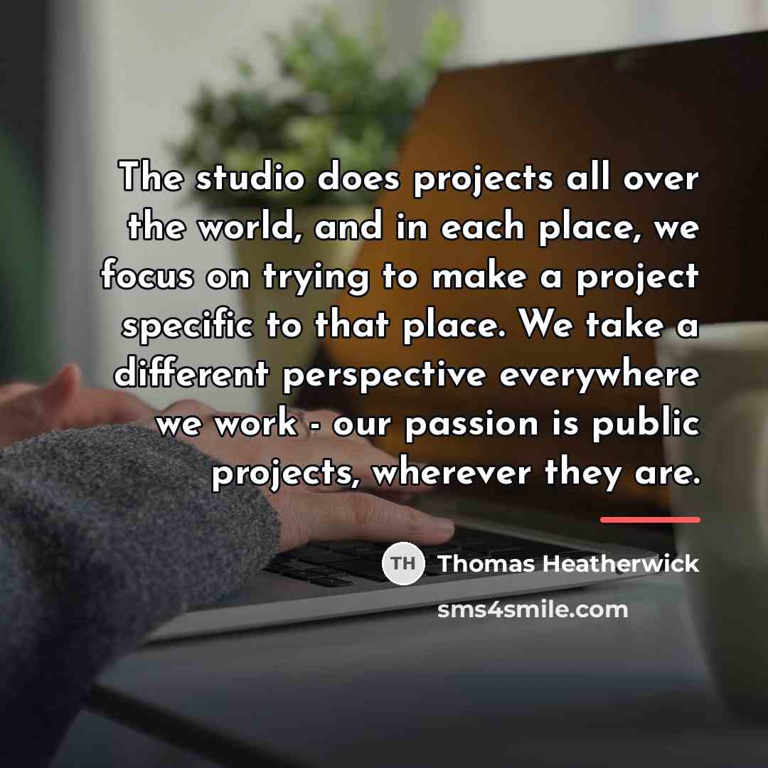 “The studio does projects all over the world, and in…” quote by Thomas Heatherwick