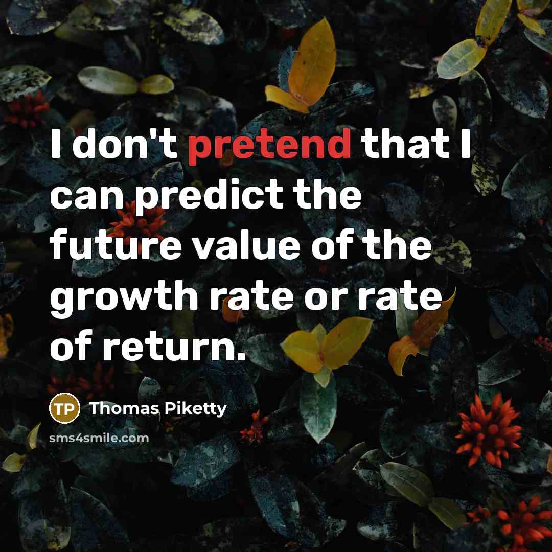 “I don't pretend that I can predict the future value…” quote by Thomas Piketty