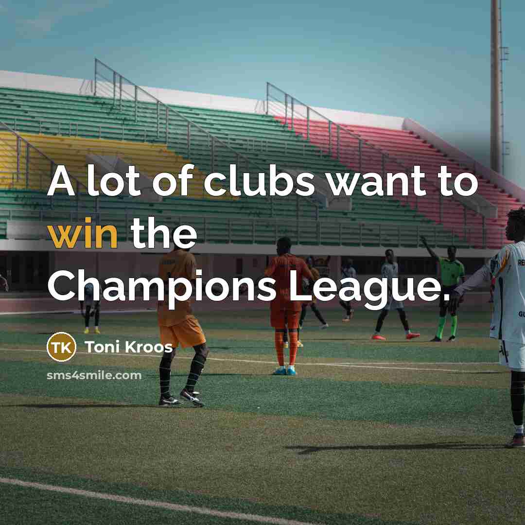 “A lot of clubs want to win the Champions League.…” quote by Toni Kroos