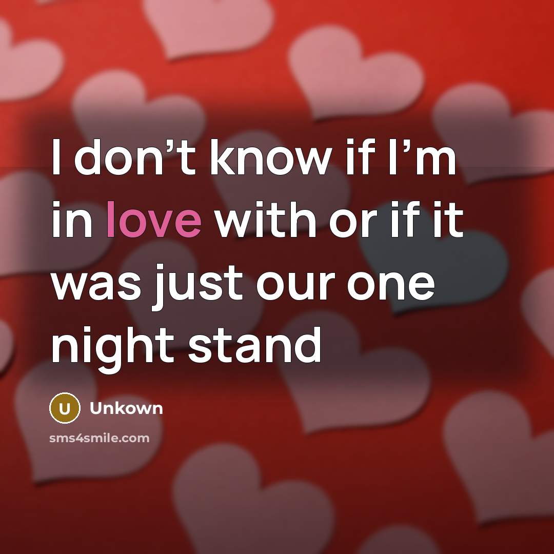 “I don't know if I'm in love with or if…” quote by Unkown