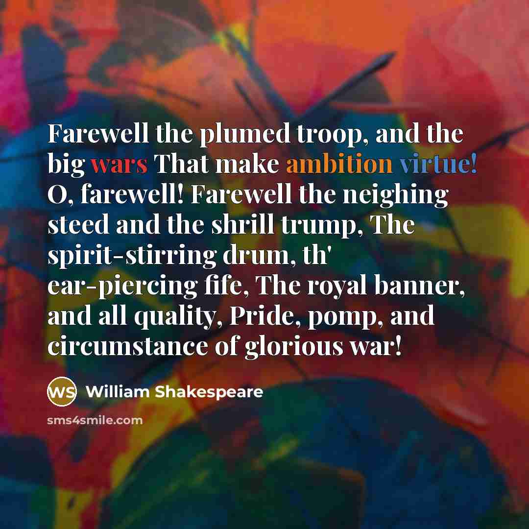“Farewell the plumed troop, and the big wars That make…” quote by William Shakespeare