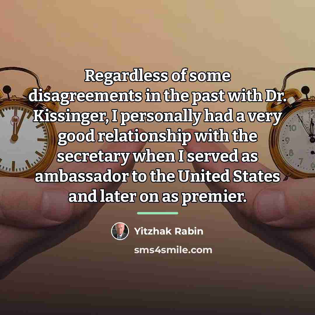 “Regardless of some disagreements in the past with Dr. Kissinger,…” quote by Yitzhak Rabin