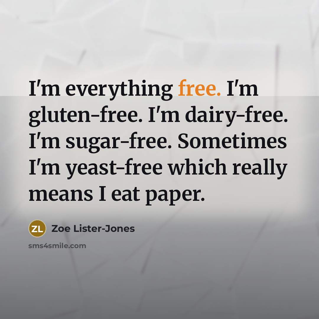 “I'm everything free. I'm gluten-free. I'm dairy-free. I'm sugar-free. Sometimes…” quote by Zoe Lister-Jones