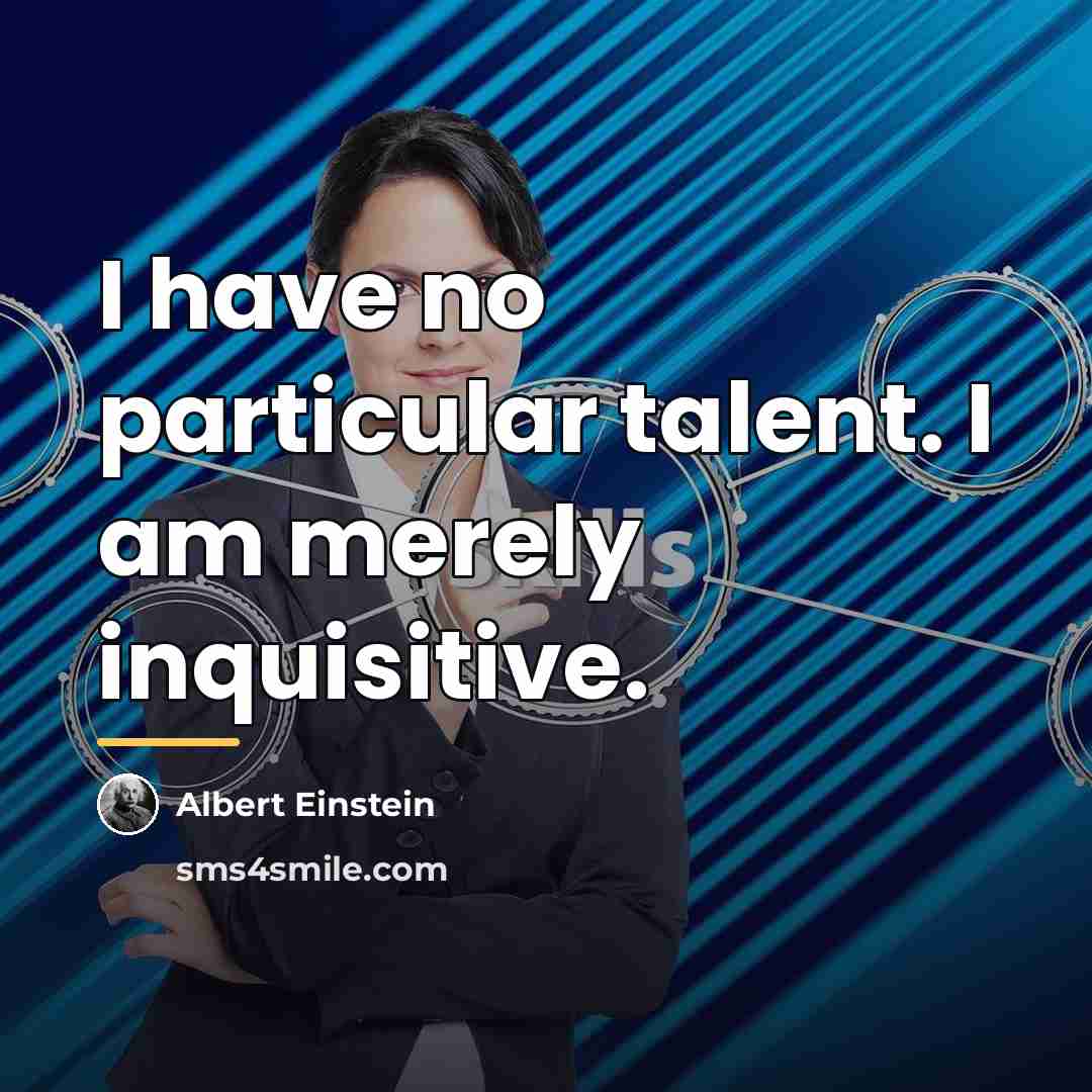 “I have no particular talent. I am merely inquisitive.…” quote by Albert Einstein