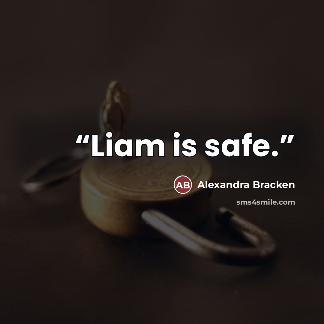 “Liam is safe.” quote by Alexandra Bracken