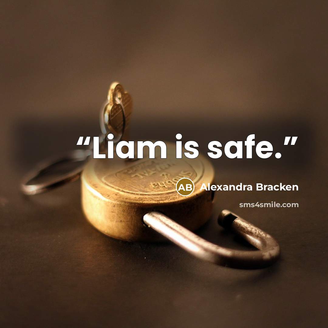 “Liam is safe.” quote by Alexandra Bracken