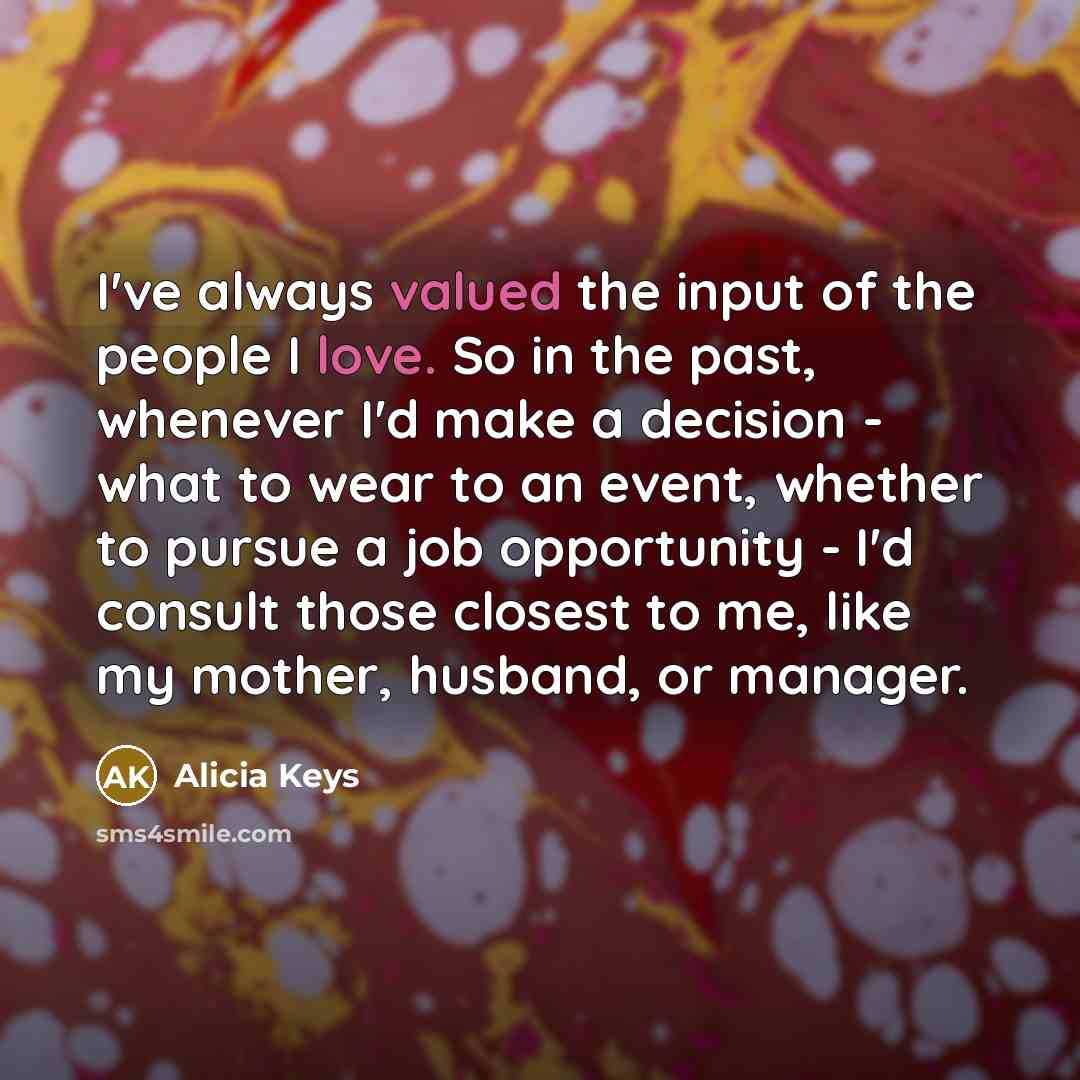 “I've always valued the input of the people I love.…” quote by Alicia Keys
