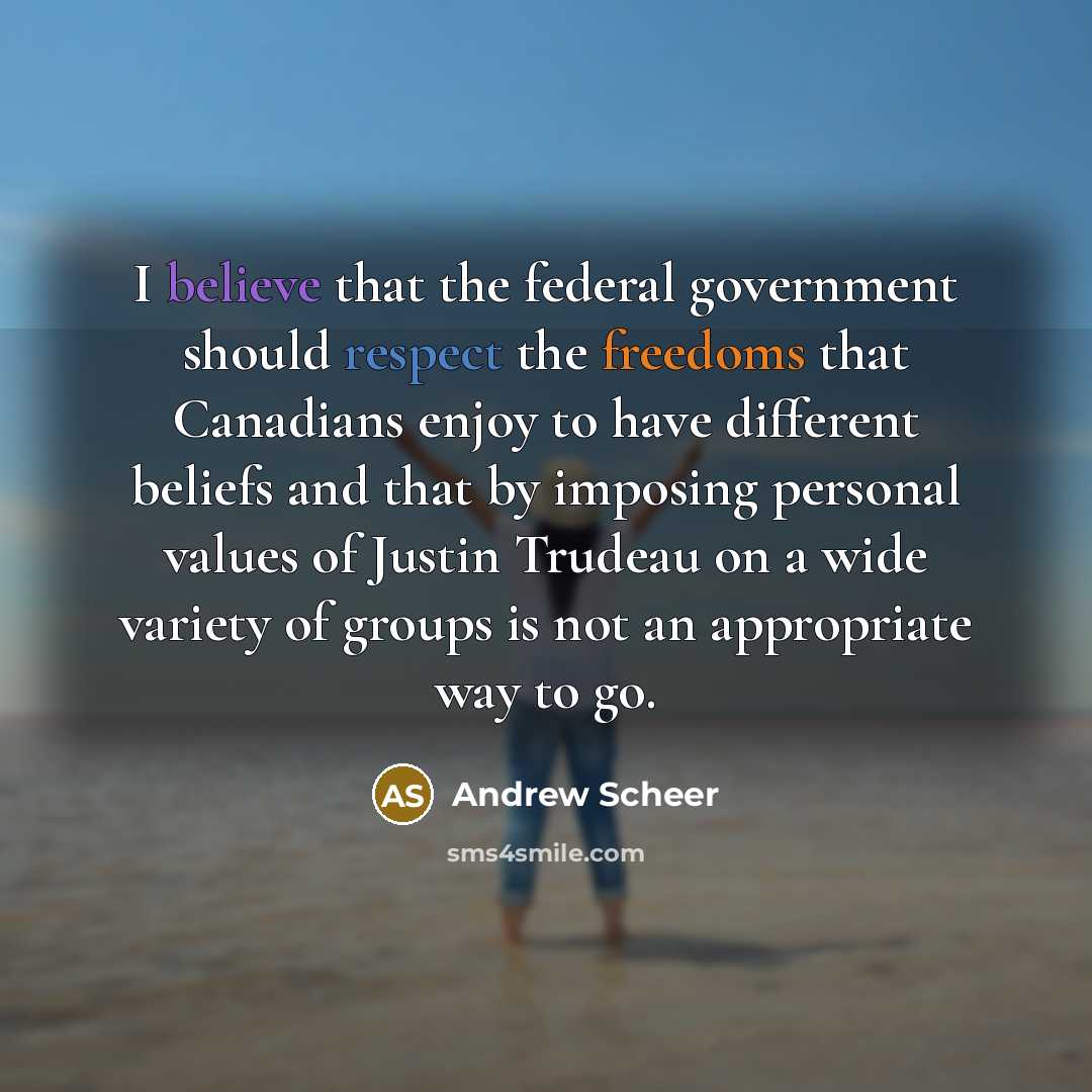 “I believe that the federal government should respect the freedoms…” quote by Andrew Scheer
