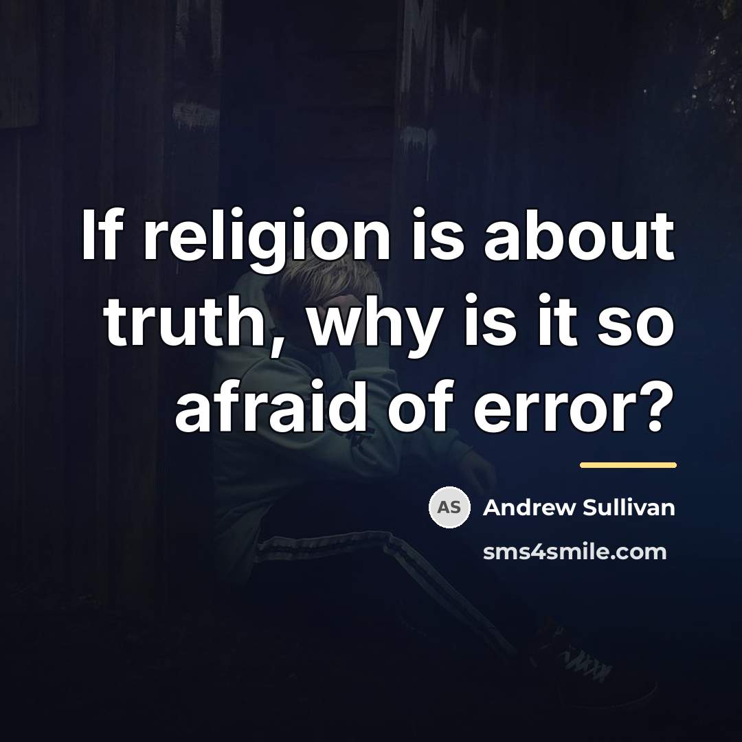“If religion is about truth, why is it so afraid…” quote by Andrew Sullivan