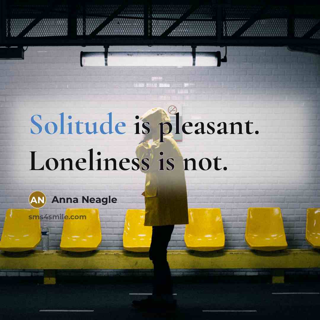 “Solitude is pleasant. Loneliness is not.…” quote by Anna Neagle
