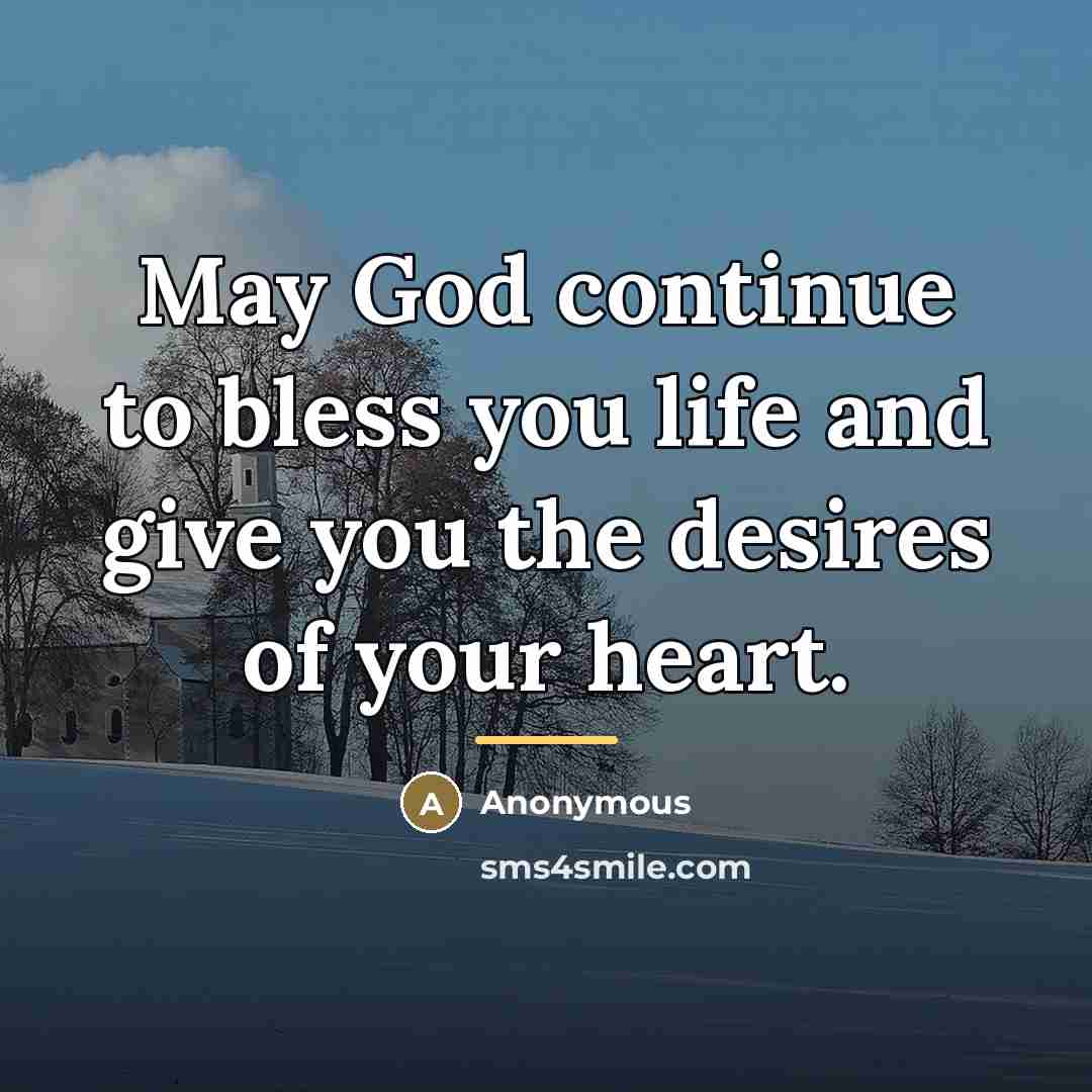 “May God continue to bless you life and give you…” quote by Anonymous