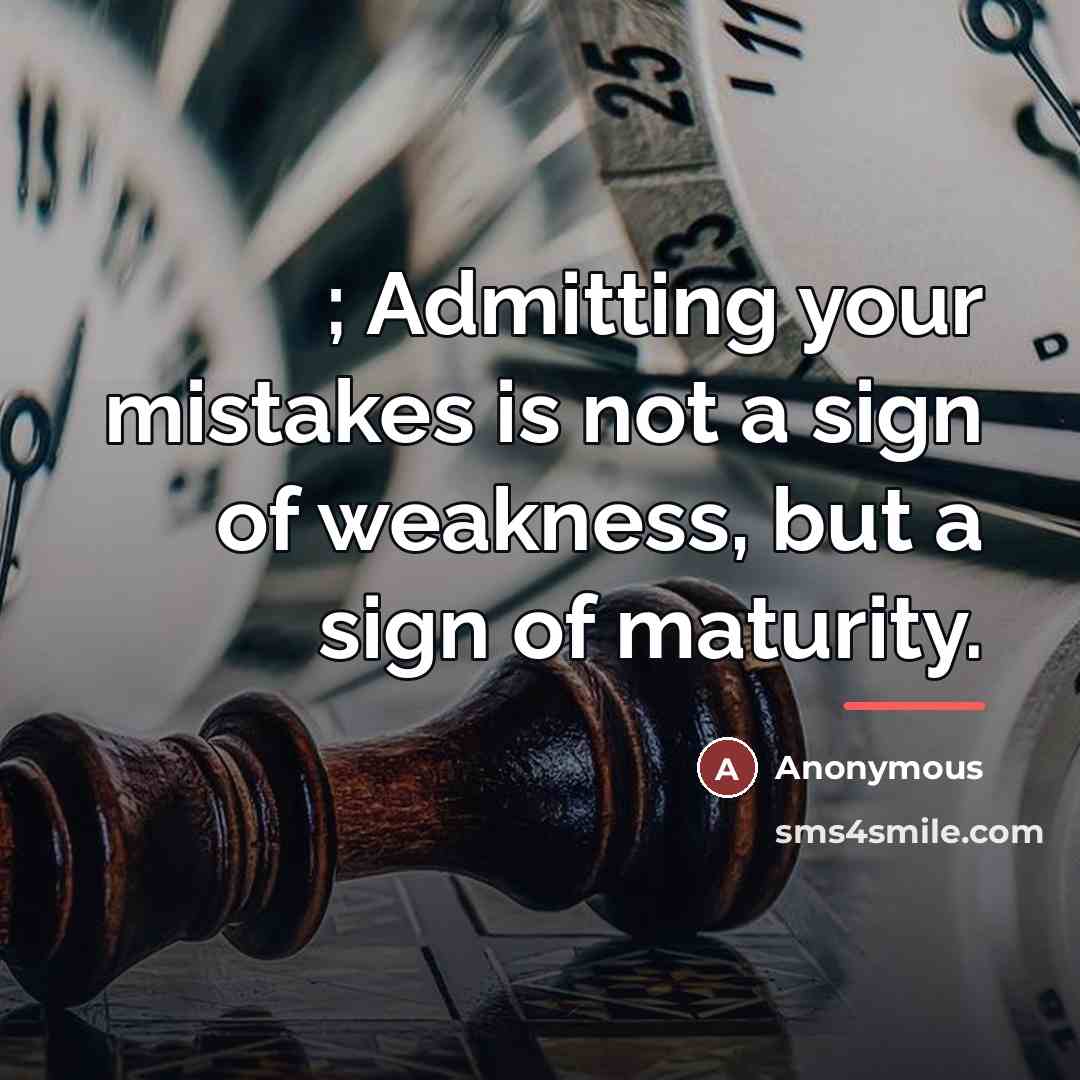 “; Admitting your mistakes is not a sign of weakness,…” quote by Anonymous