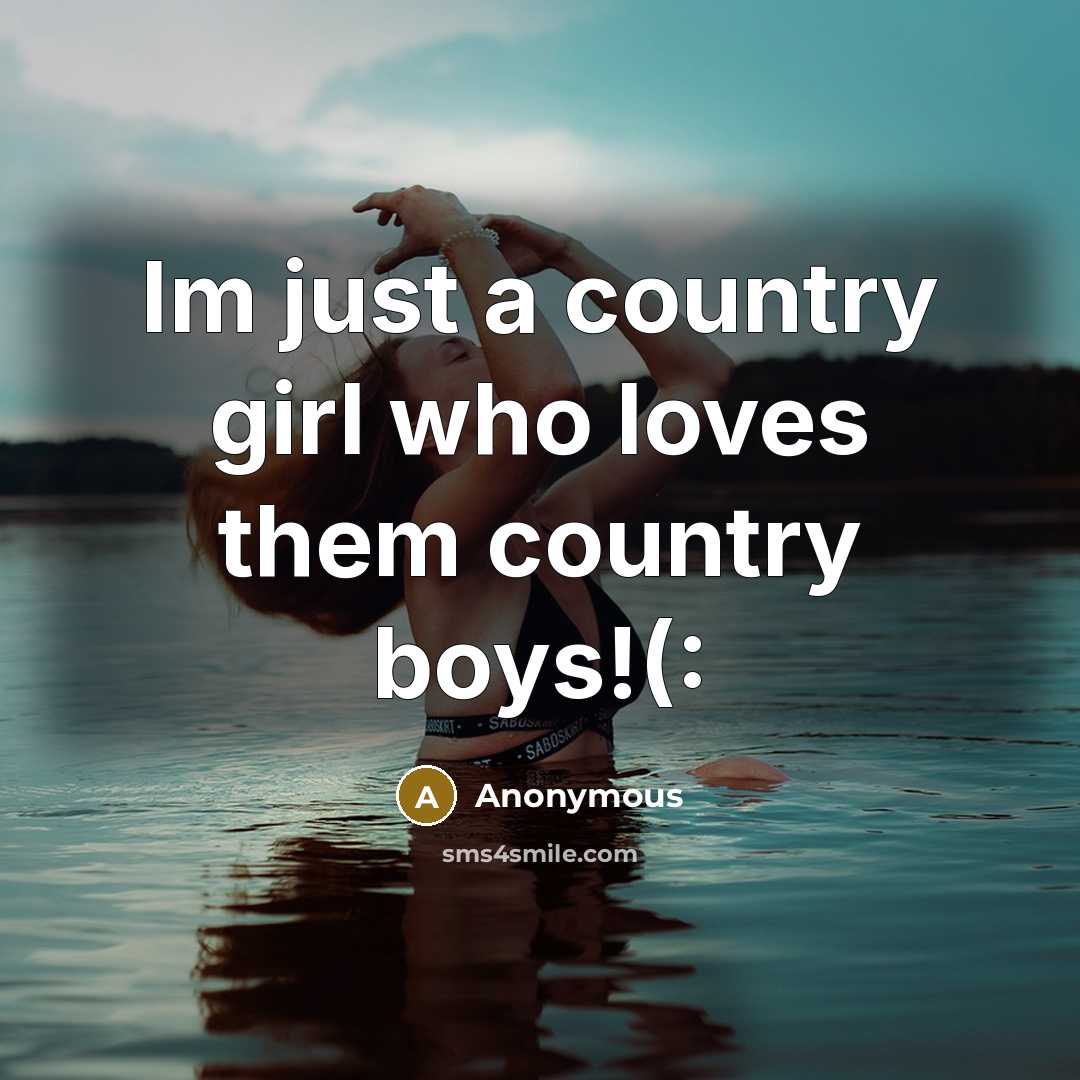 “Im just a country girl who loves them country boys!(:” quote by Anonymous