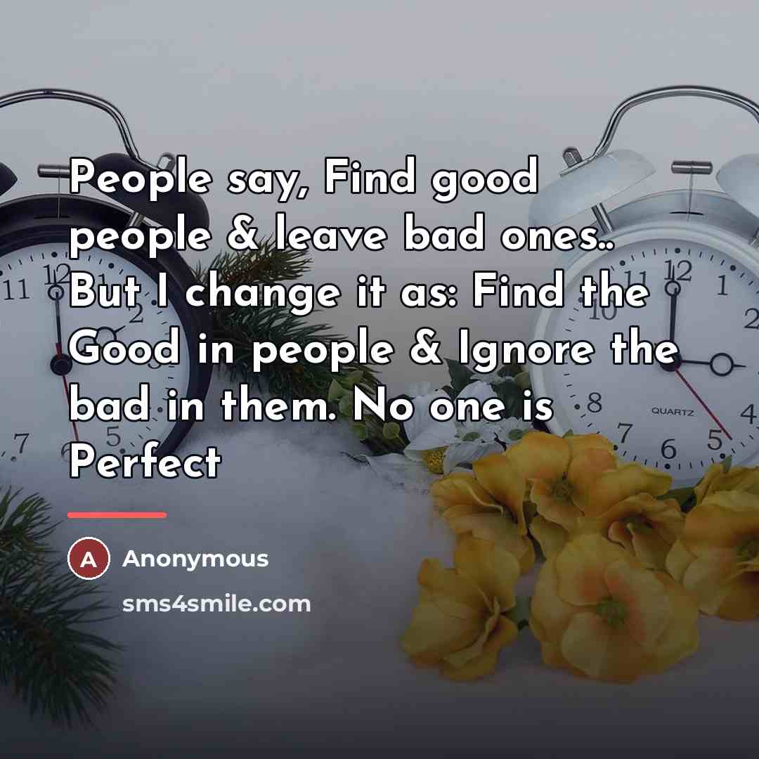 “People say, Find good people & leave bad ones.. But…” quote by Anonymous