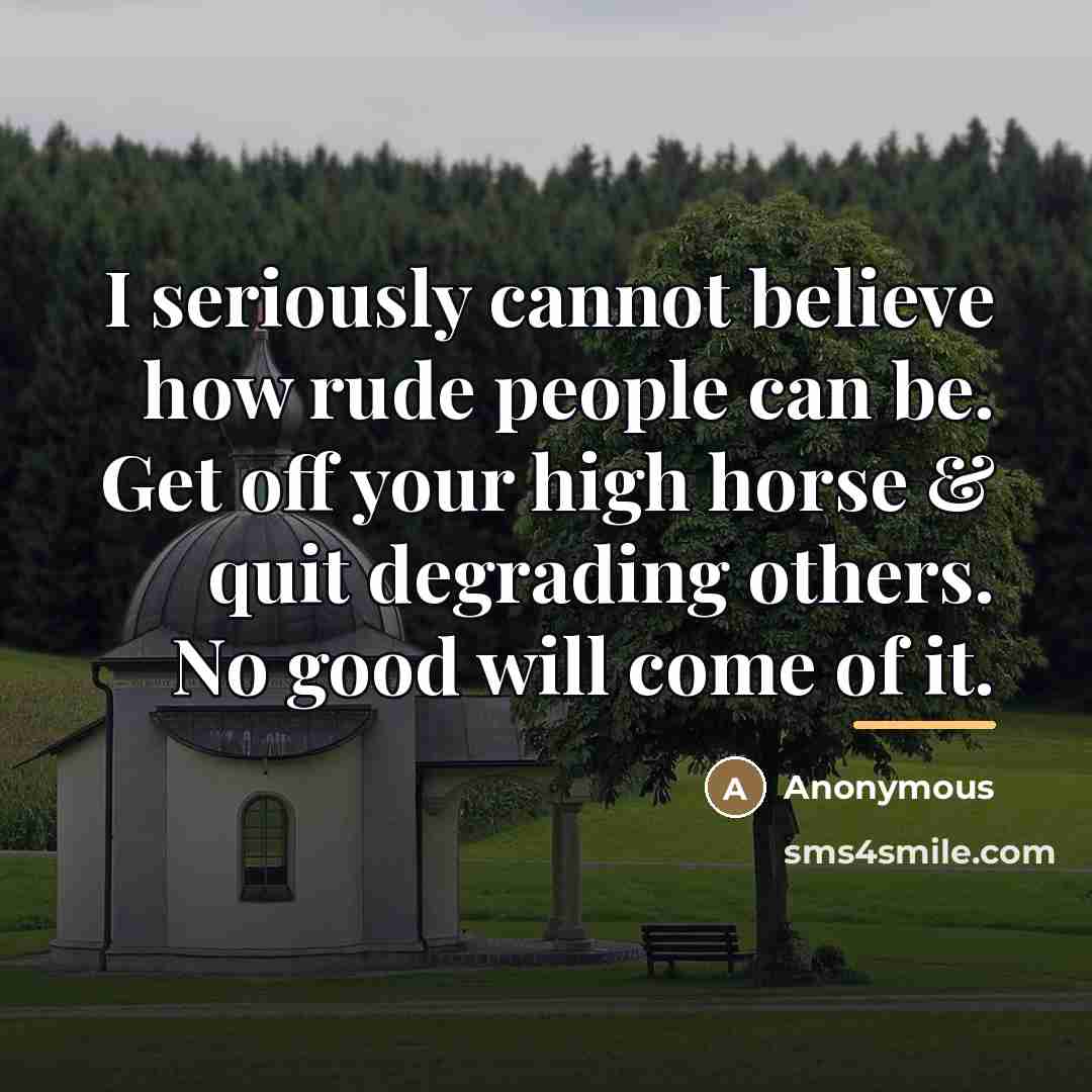 “I seriously cannot believe how rude people can be. Get…” quote by Anonymous