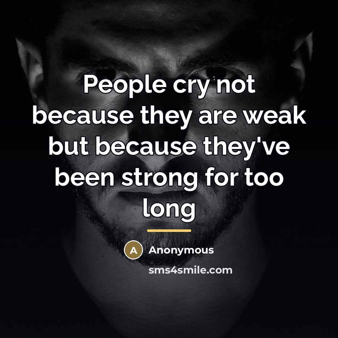 “People cry not because they are weak but because they've…” quote by Anonymous