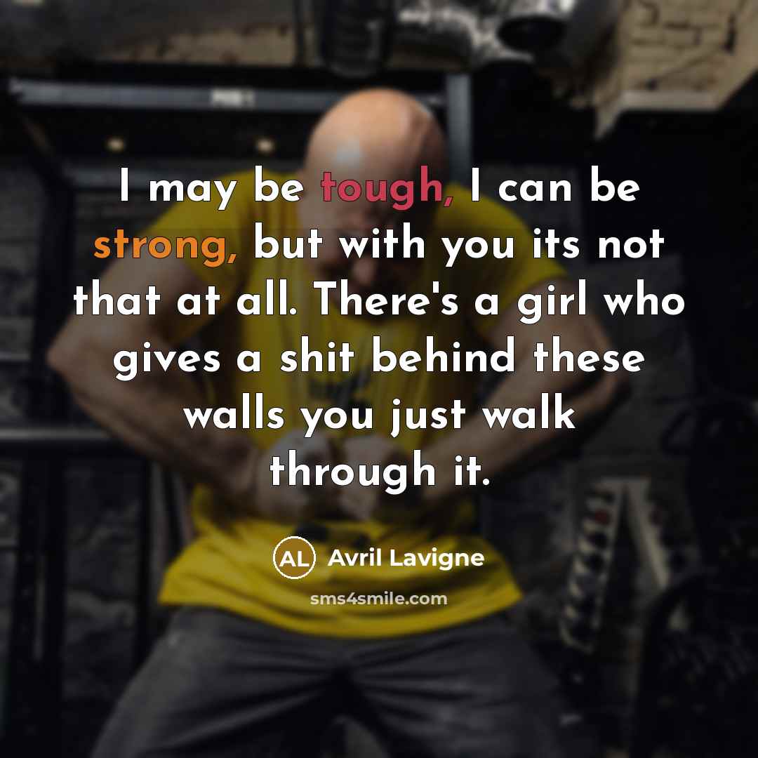 “I may be tough, I can be strong, but with…” quote by Avril Lavigne