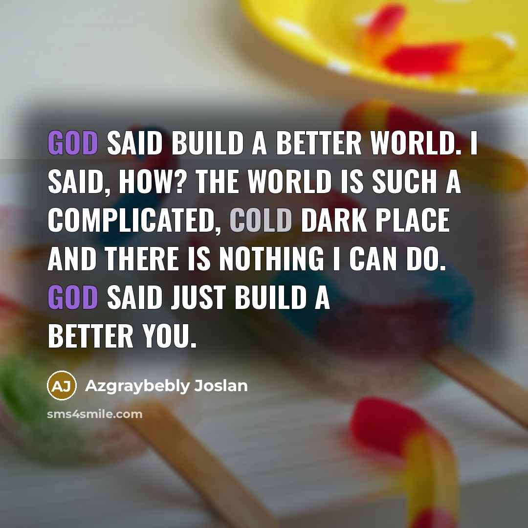 “God said Build a better world. I said, How? The…” quote by Azgraybebly Joslan