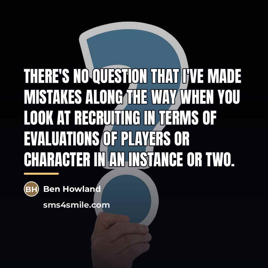 “There's no question that I've made mistakes along the way…” quote by Ben Howland