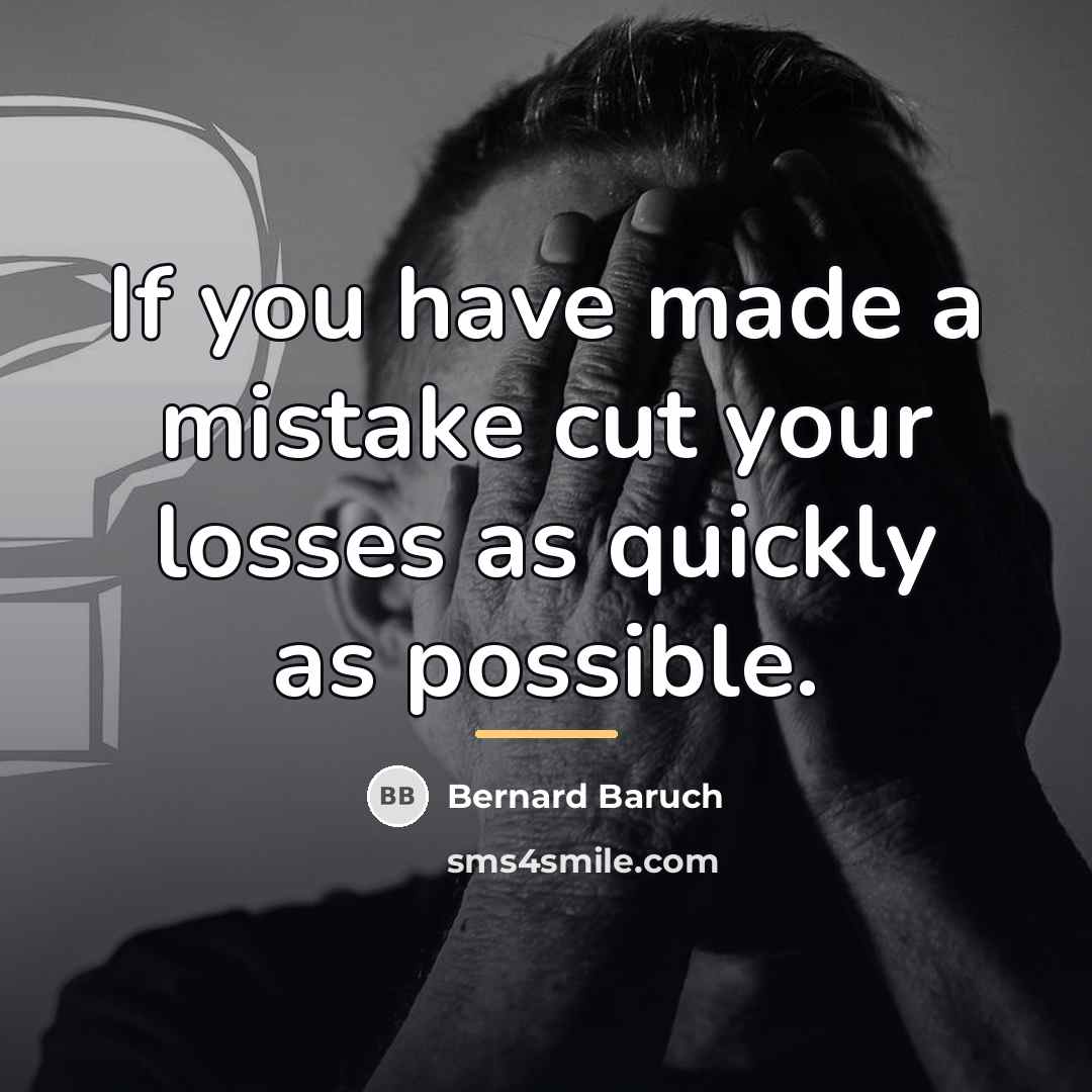 “If you have made a mistake cut your losses as…” quote by Bernard Baruch