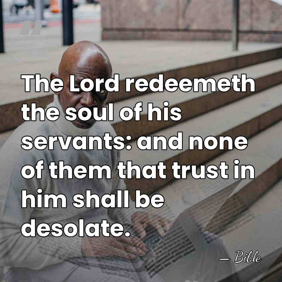 The Lord redeemeth the soul of his servants: and none of them&hellip; - Bible