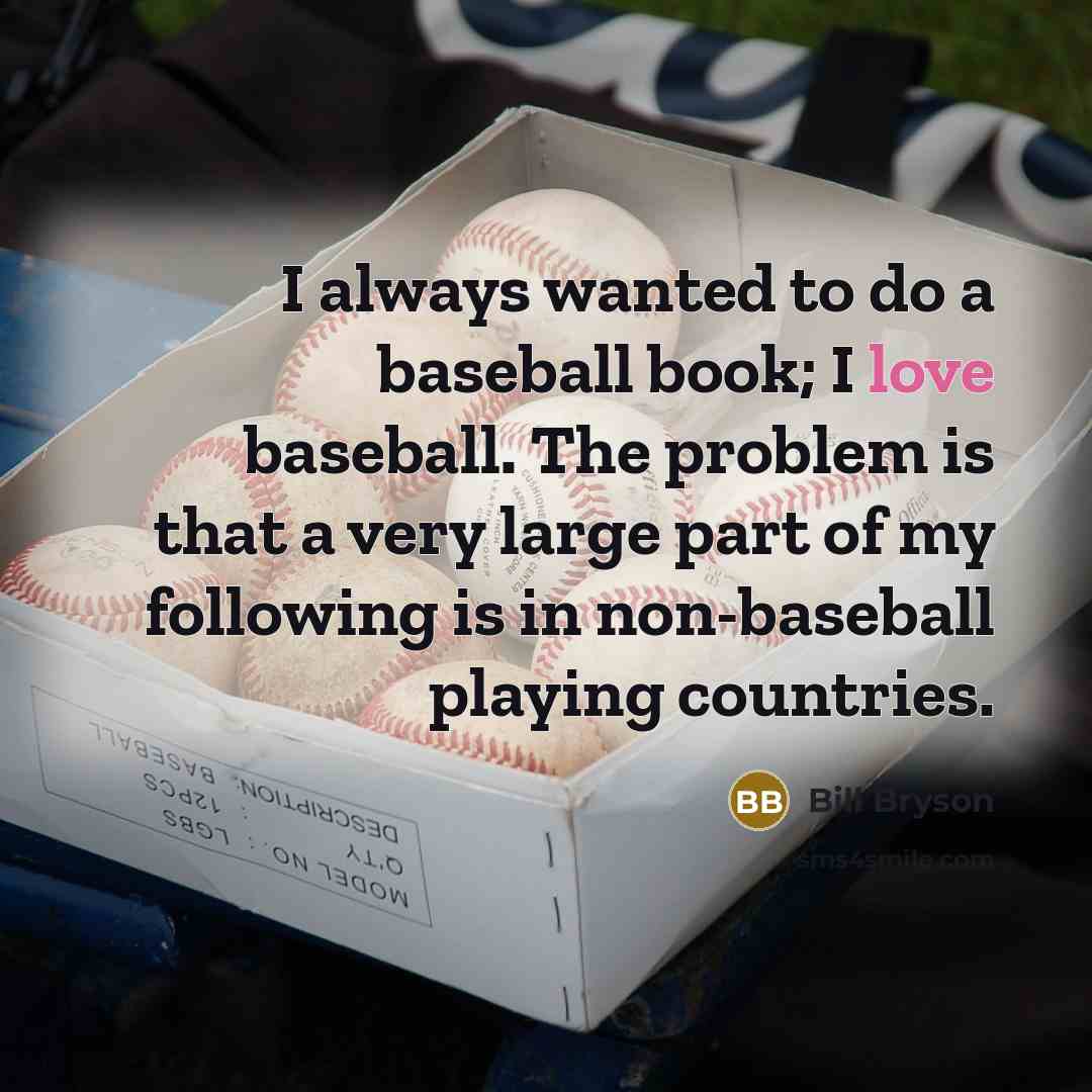 “I always wanted to do a baseball book; I love…” quote by Bill Bryson