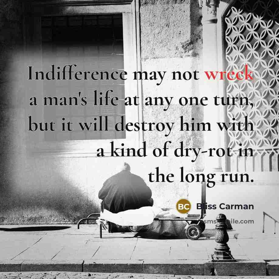 “Indifference may not wreck a man's life at any one…” quote by Bliss Carman